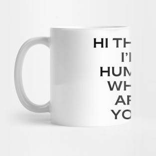 Hi there, I’m human. What are you Mug